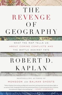 The Revenge of Geography: What the ..., Kaplan, Robert 
