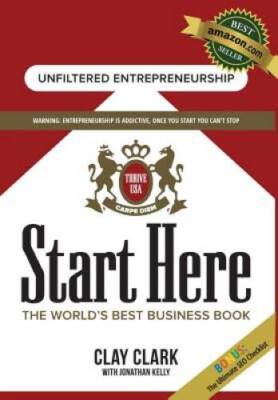 Start Here: The World's Best Business Book - Hardcover By Clark, Clay - GOOD