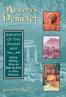 Mysteries of Demeter: Rebirth of the Pagan Way by Jennifer Reif (English) Paperb