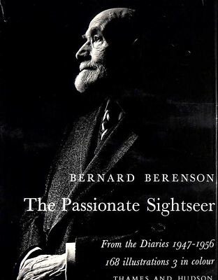 Bernard Berenson The Passionate Sightseer: From The Diaries 1947 To 1956.