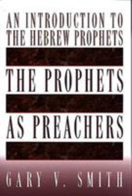 The Prophets As Preachers : An Introduction to the Hebrew Prophet