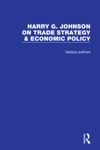Harry+G.+Johnson+on+Trade+Strategy+%26+Economic+Policy+by+Harry+G ...