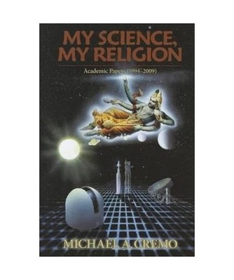 My Science, My Relgion: Academic Papers [1994-2009], Michael Cremo