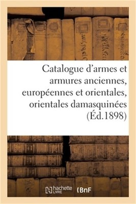 Catalogue d'Armes Et Armures Anciennes, Europ�ennes Et Orientales, Armures Orien