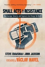 Small Acts of Resistance: How Courage, Tenacity, and Ingenuity C