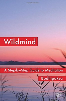 WILDMIND: A STEP-BY-STEP GUIDE TO MEDITATION By Bodhipaksa **BRAND NEW**