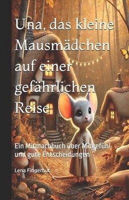 Una, das kleine Mausmdchen auf einer gefhrlichen Reise: Ein Mitmachbuch ?ber Mit