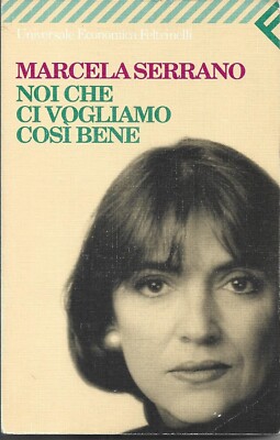 NOI CHE CI VOGLIAMO COSI BENE - MARCELA SERRANO - FELTRINELLI 1999