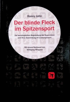 Der blinde Fleck im Spitzensport : zur soziologischen Begründung der Supervision