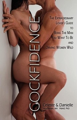 Cockfidence: The Definitive Guide to Being The Man You Want To Be And Drivin...