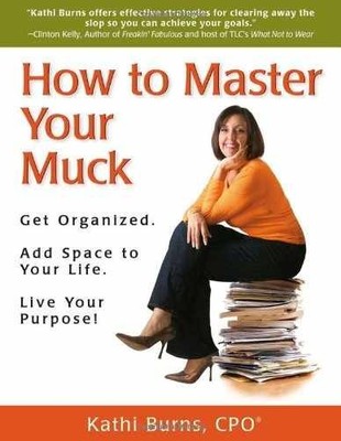How to Master Your Muck - Get - Paperback, by Kathi Burns CPO® - Very Good