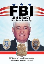 Fbi My Days Gone By: 65 Years of Law Enforcement by Jim Brady (English) Hardcove