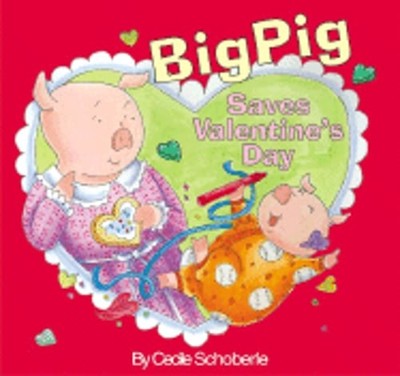 Bigpig Saves Valentine's Day by Cecile Schoberle: New
