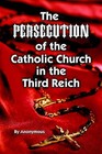 The Persecution of the Catholic Church in the Third Reich by Anonymous (Paperback, 2003)