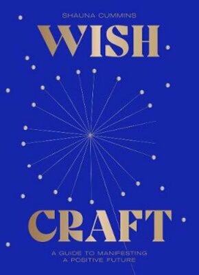 WishCraft: A Guide to Manifesting a Positive Future by Shauna Cummins: New