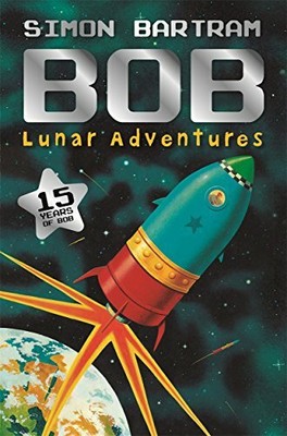 Bob's Lunar Adventures (Bartram, Simon Series) by Bartram, Simon 1783708174