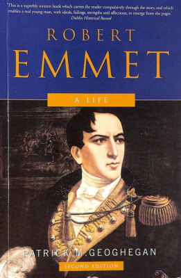Robert Emmet: A Life by Patrick M Geoghegan