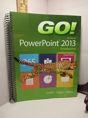 GO! with Microsoft PowerPoint 2013 Introductory Spiral