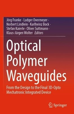 Optical Polymer Waveguides: From the Design to the Final 3D-Opto Mechatronic Int