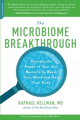 The Microbiome Breakthrough: Harness the Power of Your Gut Bacteria to Boost...