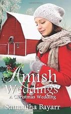 AMISH WEDDINGS: A CHRISTMAS WEDDING (AMISH WEDDING By Samantha Bayarr BRAND NEW
