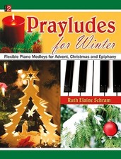 PRAYLUDES FOR WINTER: FLEXIBLE PIANO MEDLEYS FOR ADVENT, By Ruth Elaine Schram