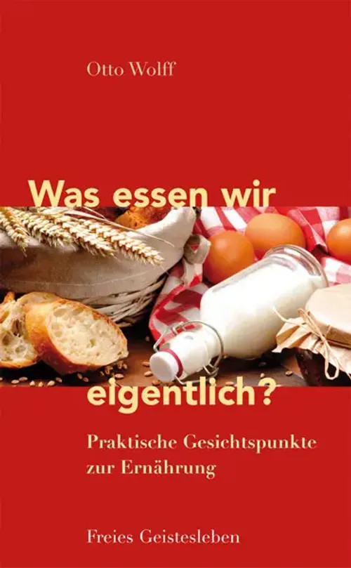 Was essen wir eigentlich? Praktische Gesichtspunkte zur Ernährung Otto Wolff