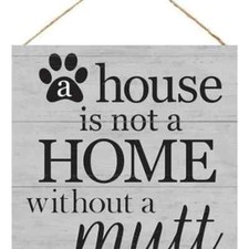 House is not a home without a mutt sign