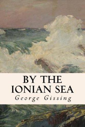 By the Ionian Sea, Paperback by Gissing, George, Brand New, Free shipping in ...