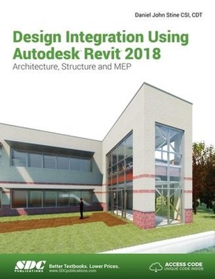 Design Integration Using Autodesk Revit 2018 by Daniel John Stine (English) Pape