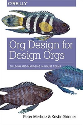 Org Design for Design Orgs -  NEW Peter Merholz,  2016