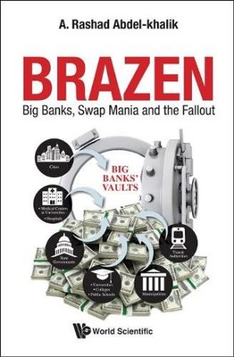 Brazen: Big Banks, Swap Mania And The Fallout by A. Rashad Abdel-khalik (English