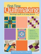 First-Time Quiltmaking: Learning to Quilt in Six Easy Lessons - ACCEPTABLE