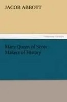 Jacob Abbott | Mary Queen Of Scots Makers Of History | Taschenbuch | Englisch