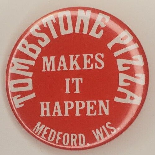 Vintage Tombstone Pizza Makes It Happen Medford, WI Advertising Pinback Button