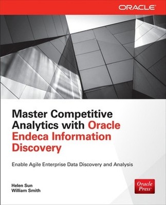 Master Competitive Analytics with Oracle Endeca Information Discovery by Helen S