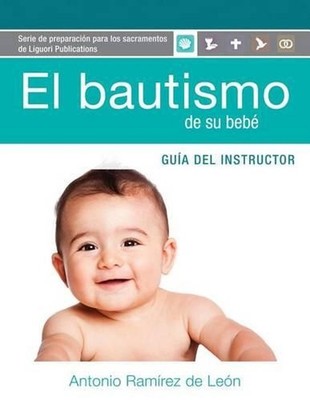 El Bautismo de Su Beb Gua Instructor: Gu?a del Instructor by Antonio Ramirez de 