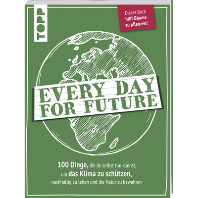 Every Day for Future. 100 Dinge, die du selbst tun kannst, um das Klima zu  ...