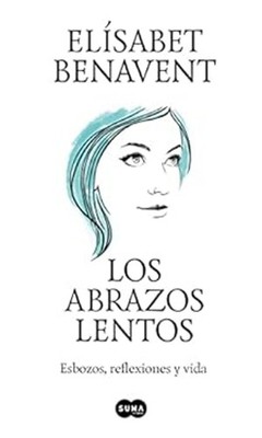 Los Abrazos Lentos: Esbozos, Reflexiones y Vida / Soft Embraces P