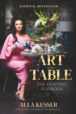 Art of the Table: The Hosting Playbook: Art de la Table : Le Guide de l Art de R