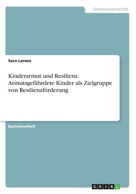 Kinderarmut und Resilienz Armutsgefhrdete Kinder als Zielgruppe von Resilienzfrd