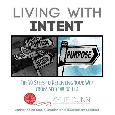 Living with Intent: The 10 Steps to Defining Your Why from My Year of Ted (Paper