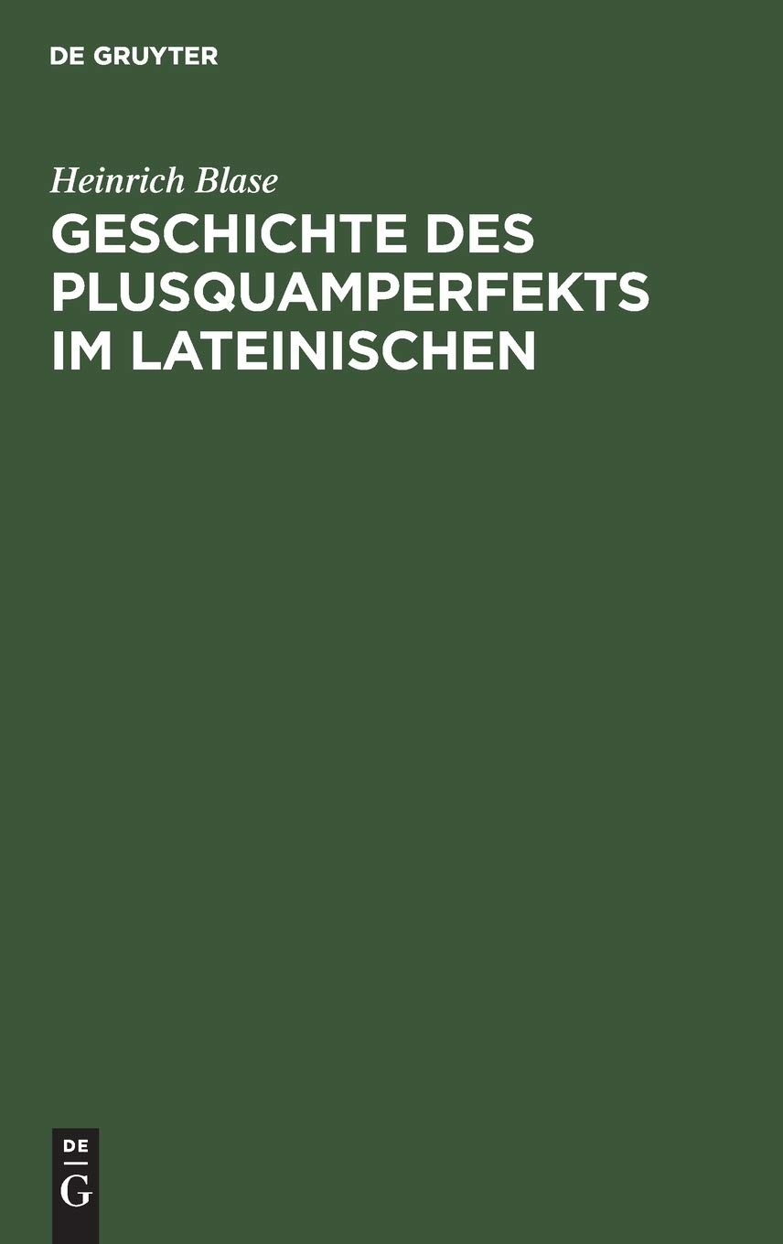 Heinrich Blase Geschichte Des Plusquamperfekts Im Lateinischen (Hardback)