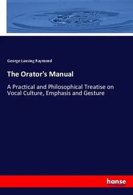 The Orator's Manual George Lansing Raymond Taschenbuch 352 S. Englisch 2019