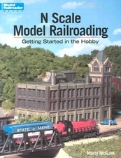 N Scale Model Railroading : Getting Started in the Hobby Marty Mc