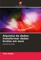 Alquimia De Dados: Transformar Dados Brutos Em Ouro Alquimia De Dados Tanu Gupta
