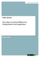 Die Lehre Des Freien Willens Bei Schopenhauer Und Augustinus Volker Hummel