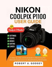 Nikon Coolpix P1100 User Guide: A step-by-step practical Guide to Mastering the