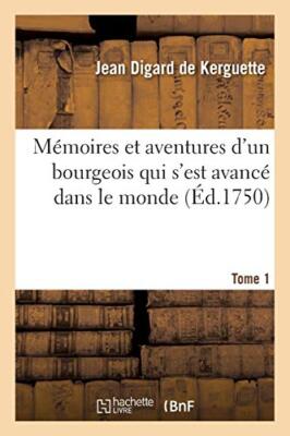 Memoires et aventures d'un bourgeois qui s'est avance dans le monde. Tome 1    