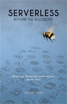 Serverless Beyond the Buzzword: What Can Serverless Architecture Do for You? (Pa